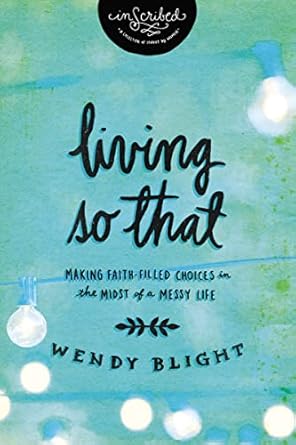Faith-Filled Choices in a Messy Life: Living Purposefully (InScribed Collection)